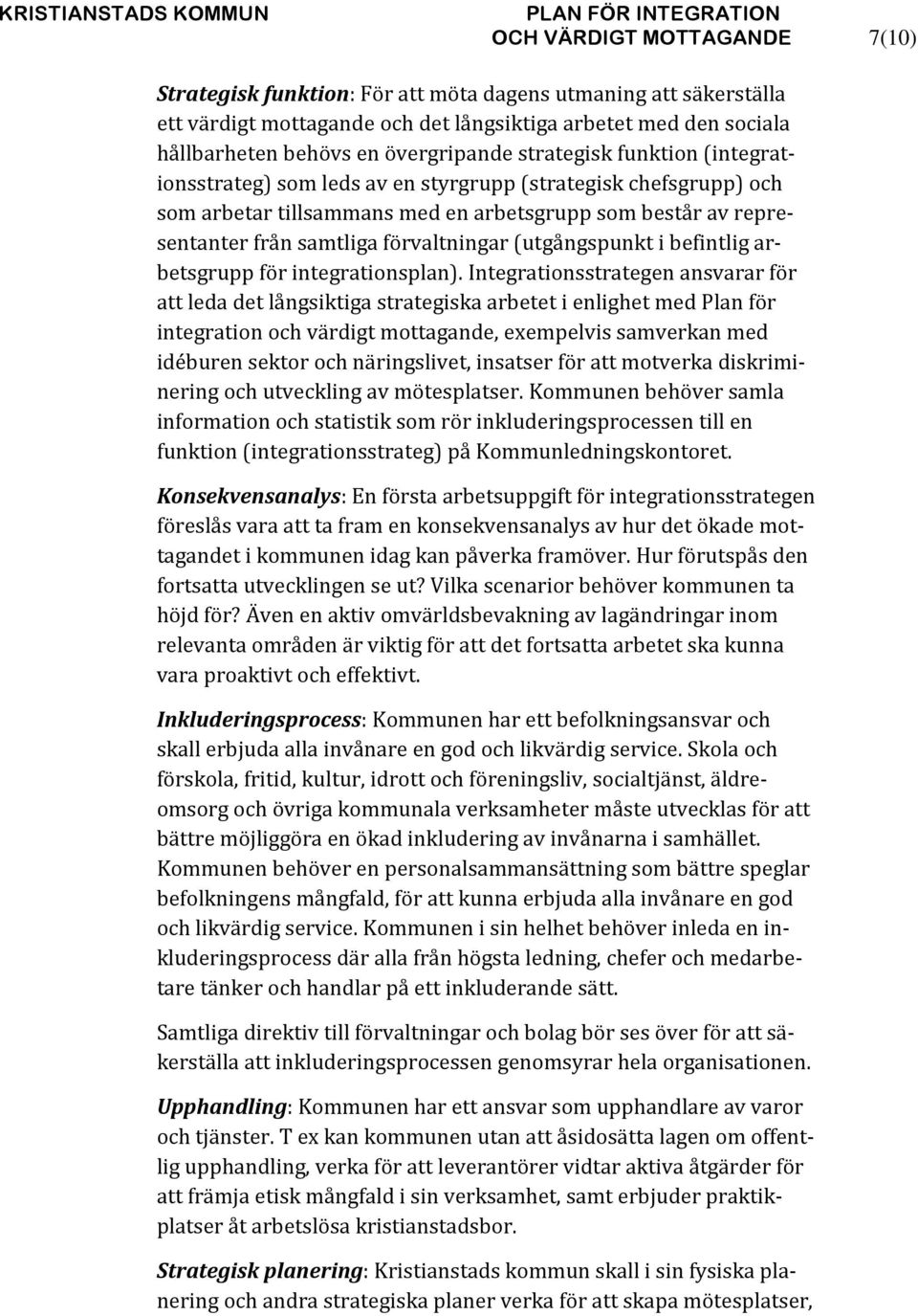 (utgångspunkt i befintlig arbetsgrupp för integrationsplan).