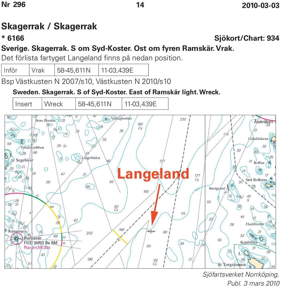 Inför Vrak 58-45,611N 11-03,439E Bsp Västkusten N 2007/s10, Västkusten N 2010/s10 Sweden. Skagerrak.