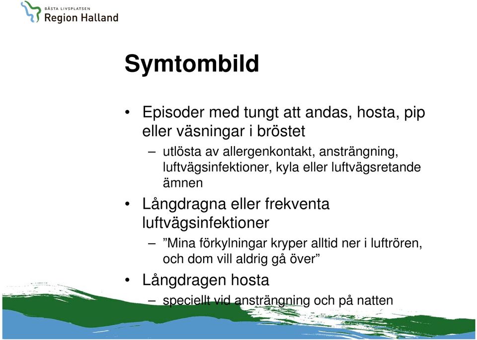 Långdragna eller frekventa luftvägsinfektioner Mina förkylningar kryper alltid ner i