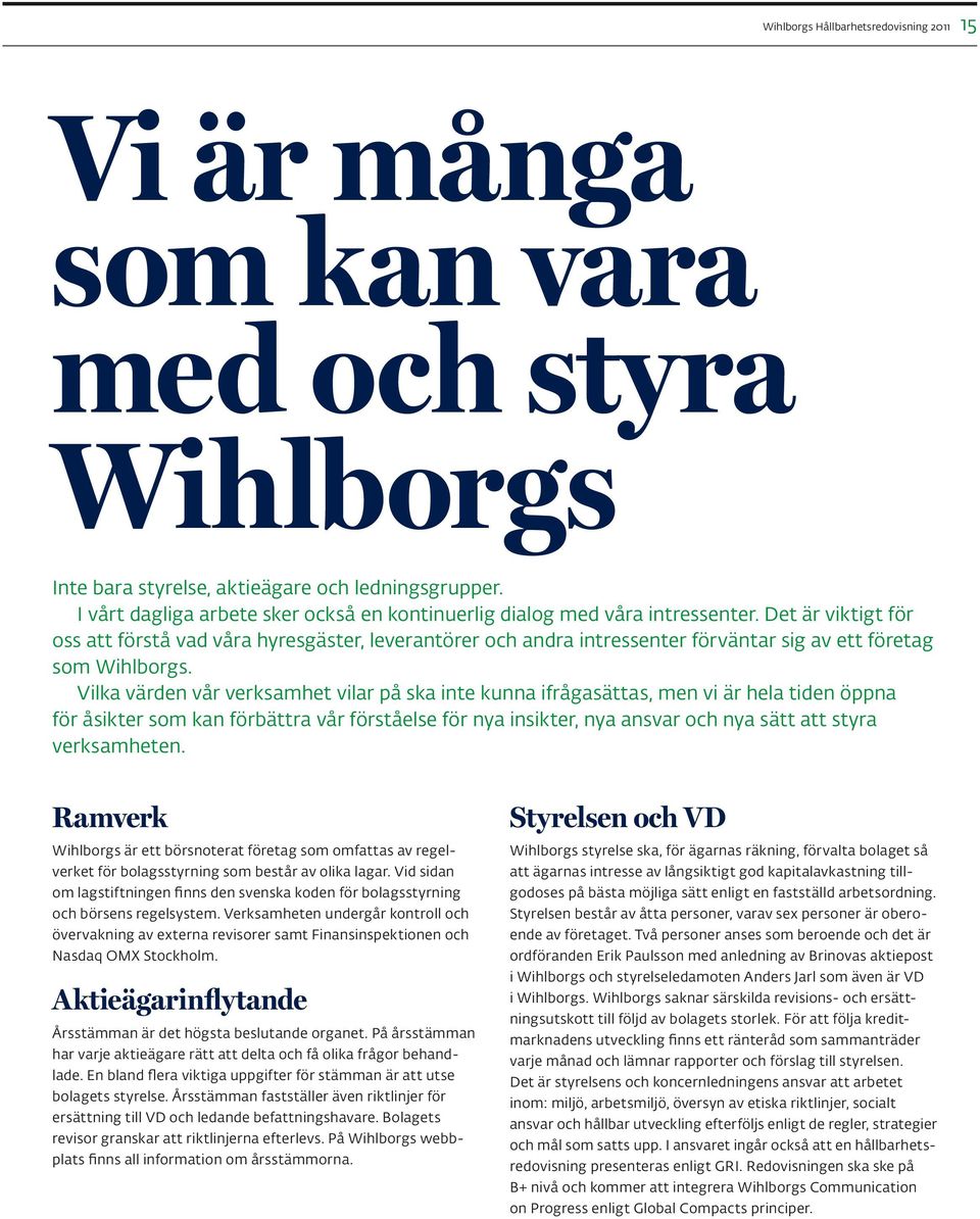 Det är viktigt för oss att förstå vad våra hyresgäster, leverantörer och andra intressenter förväntar sig av ett företag som Wihlborgs.