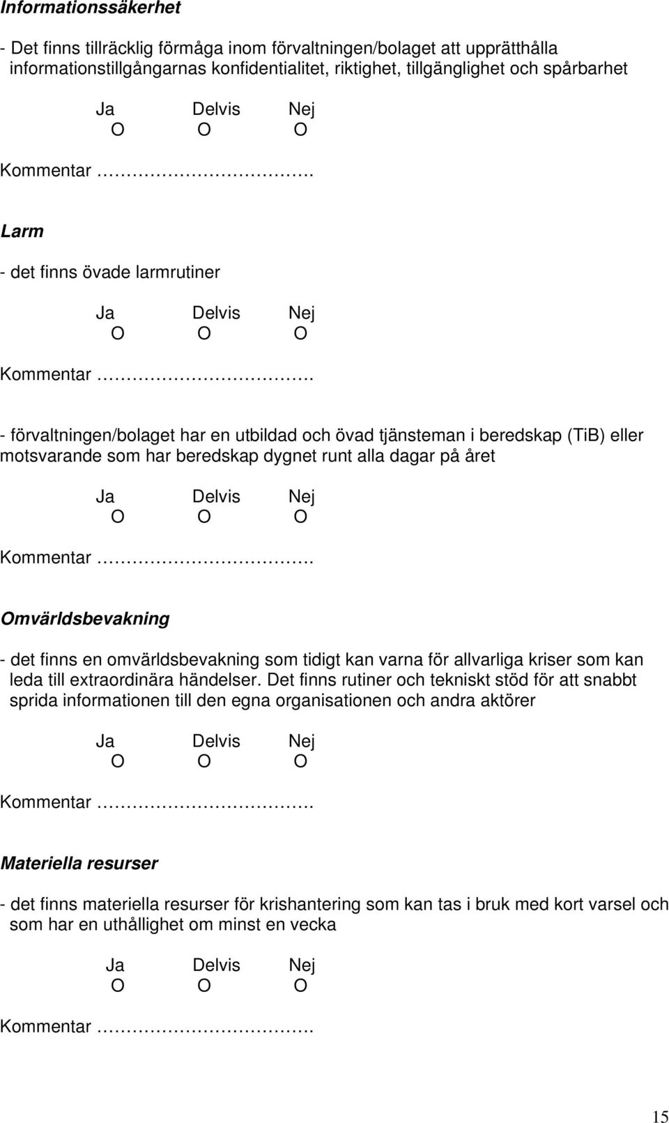 finns en omvärldsbevakning som tidigt kan varna för allvarliga kriser som kan leda till extraordinära händelser.