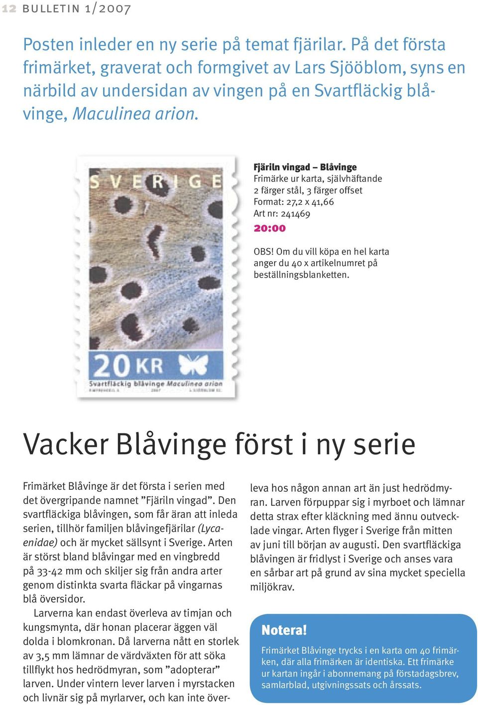 Fjäriln vingad Blåvinge Frimärke ur karta, självhäftande 2 färger stål, 3 färger offset Format: 27,2 x 41,66 Art nr: 241469 20:00 OBS!