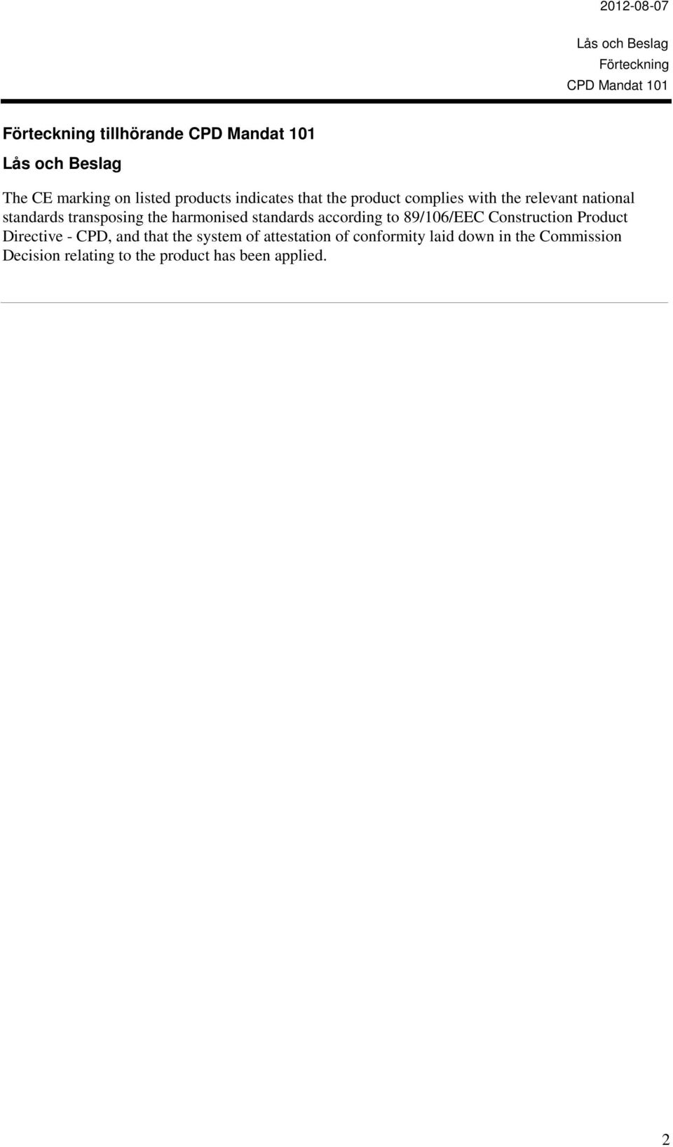 89/106/EEC Construction Product Directive - CPD, and that the system of attestation of