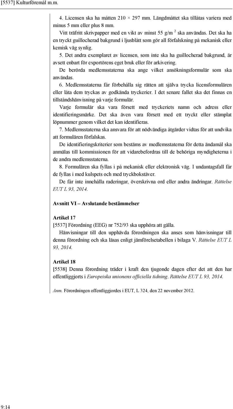 Det andra exemplaret av licensen, som inte ska ha guillocherad bakgrund, är avsett enbart för exportörens eget bruk eller för arkivering.