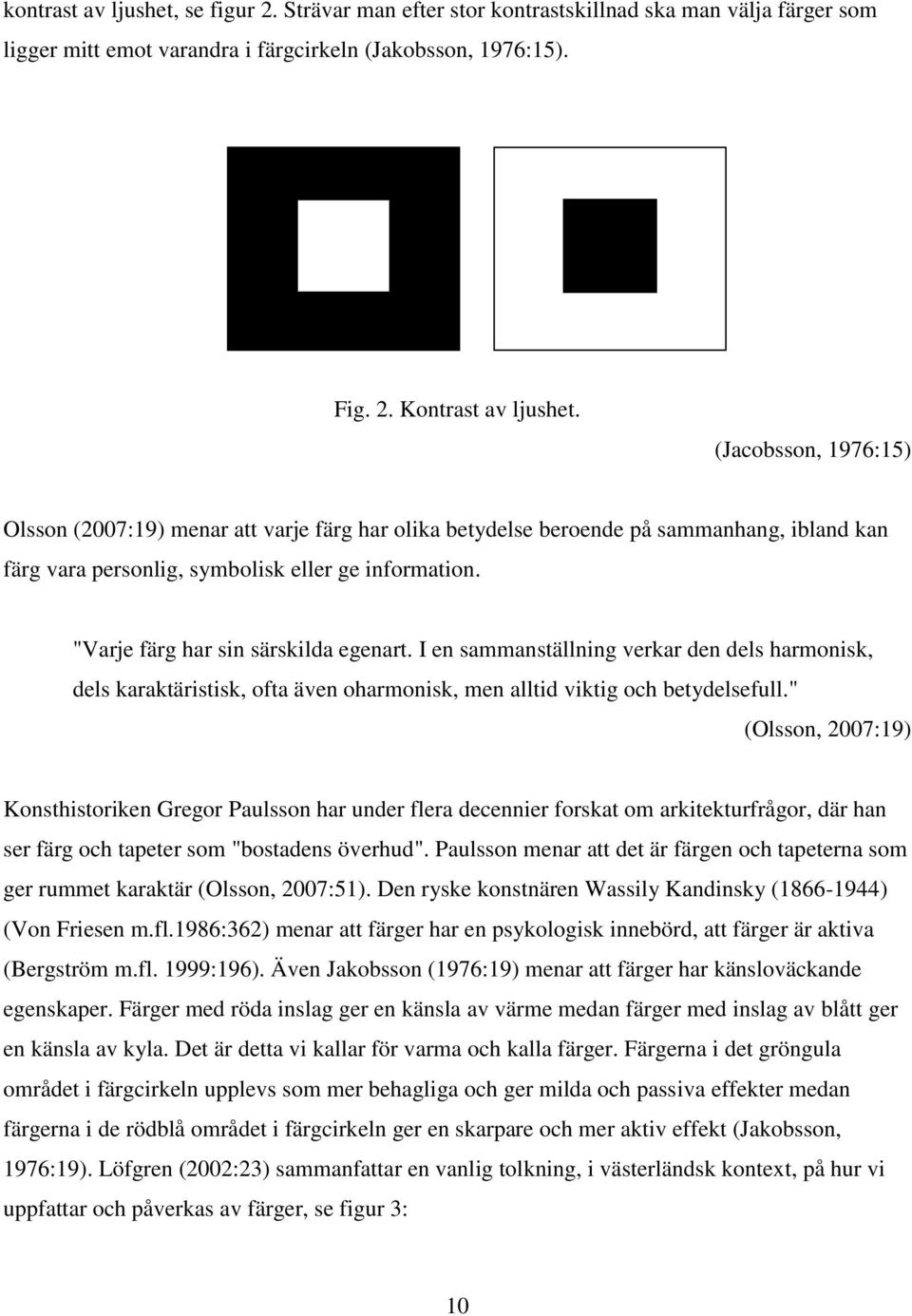 "Varje färg har sin särskilda egenart. I en sammanställning verkar den dels harmonisk, dels karaktäristisk, ofta även oharmonisk, men alltid viktig och betydelsefull.