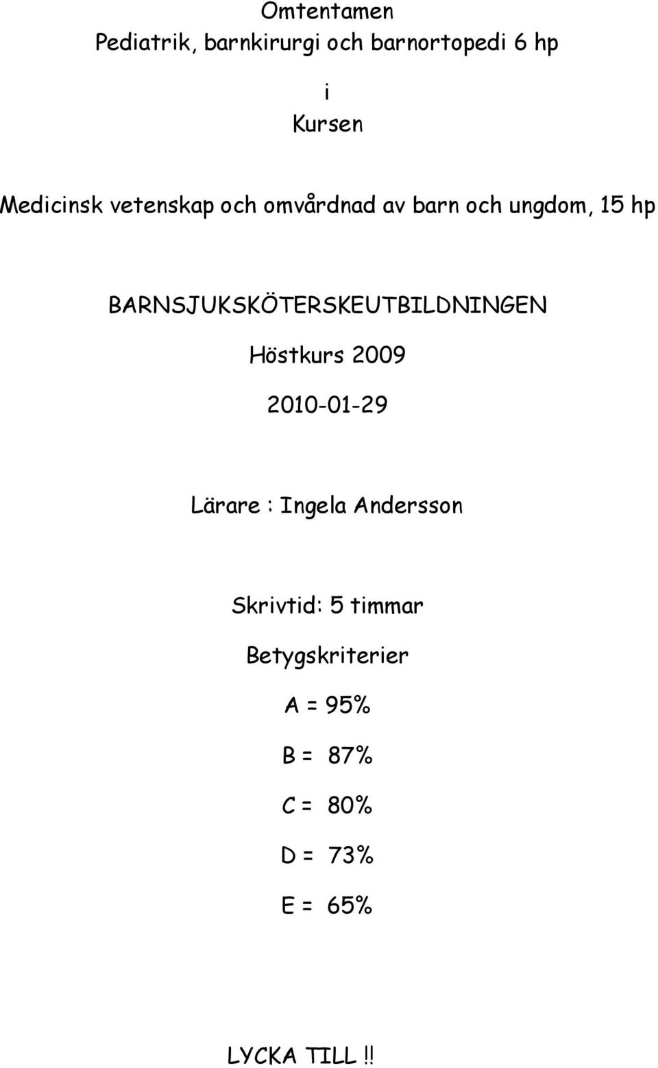 BARNSJUKSKÖTERSKEUTBILDNINGEN Höstkurs 2009 2010-01-29 Lärare : Ingela