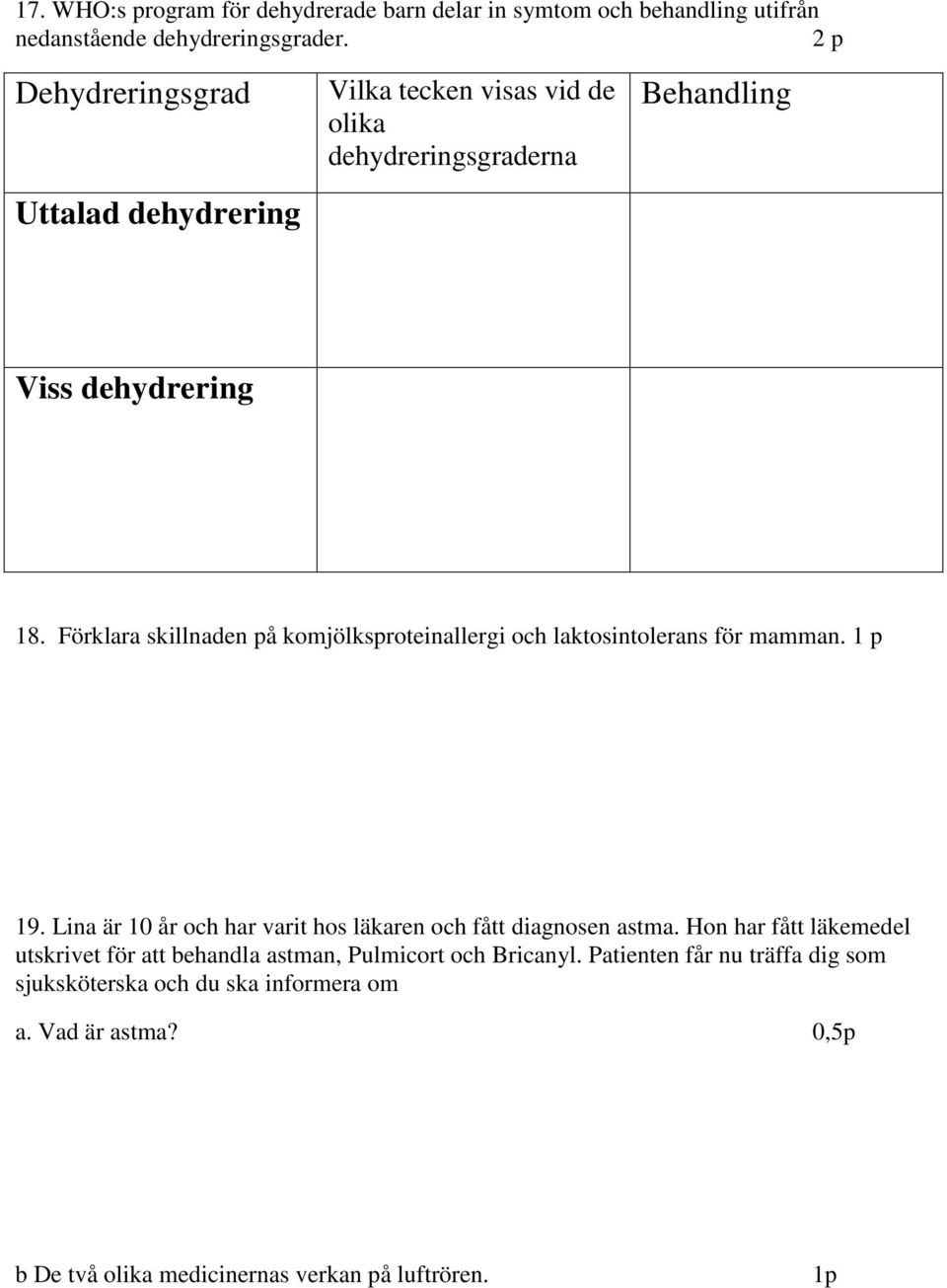 Förklara skillnaden på komjölksproteinallergi och laktosintolerans för mamman. 19. Lina är 10 år och har varit hos läkaren och fått diagnosen astma.