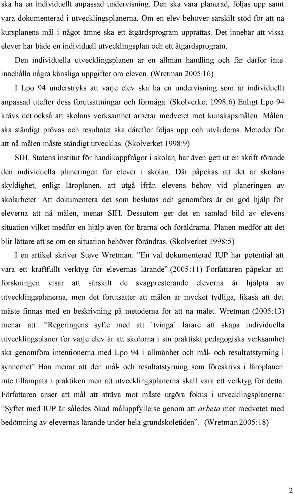 Den individuella utvecklingsplanen är en allmän handling och får därför inte innehålla några känsliga uppgifter om eleven.