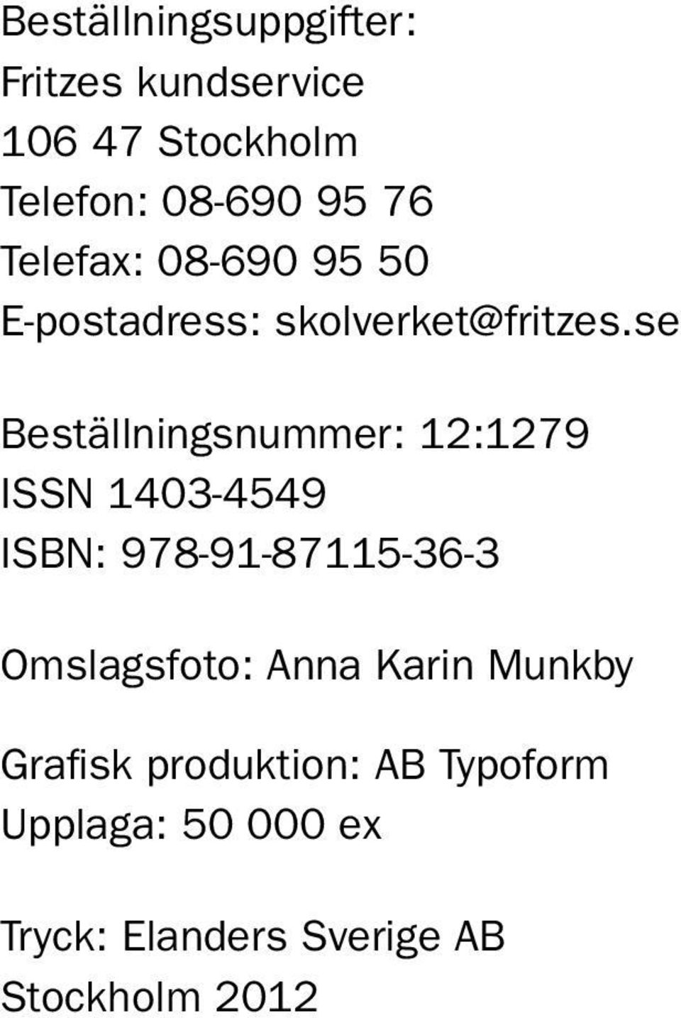 se Beställningsnummer: 12:1279 ISSN 1403-4549 ISBN: 978-91-87115-36-3 Omslagsfoto: