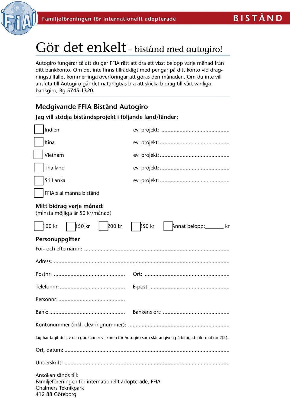 Om du inte vill ansluta till Autogiro går det naturligtvis bra att skicka bidrag till vårt vanliga bankgiro; Bg 5745-1320.