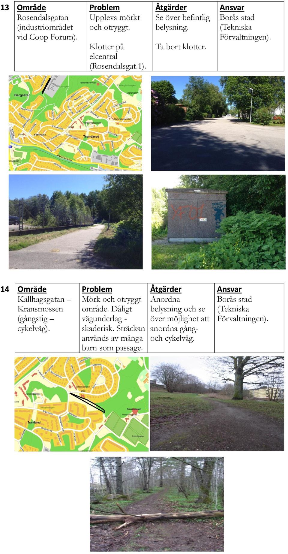 Källhagsgatan Kransmossen (gångstig cykelväg). Mörk och otryggt område.