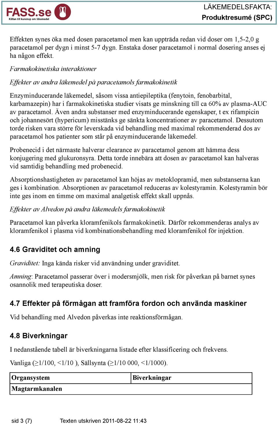 farmakokinetiska studier visats ge minskning till ca 60% av plasma-auc av paracetamol.