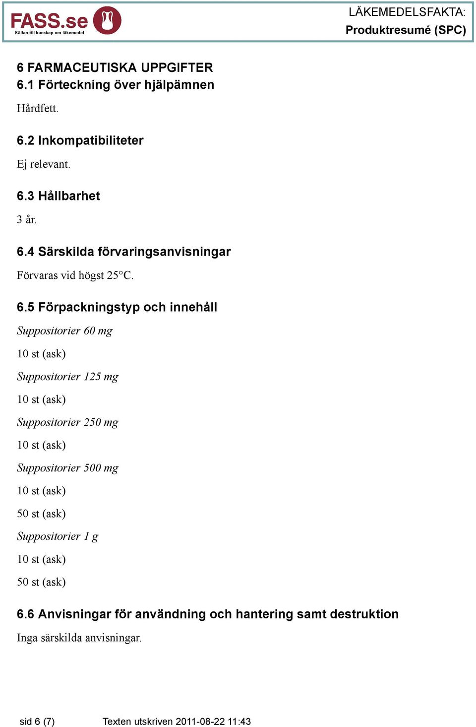 5 Förpackningstyp och innehåll Suppositorier 60 mg Suppositorier 125 mg Suppositorier 250 mg Suppositorier 500 mg 50 st