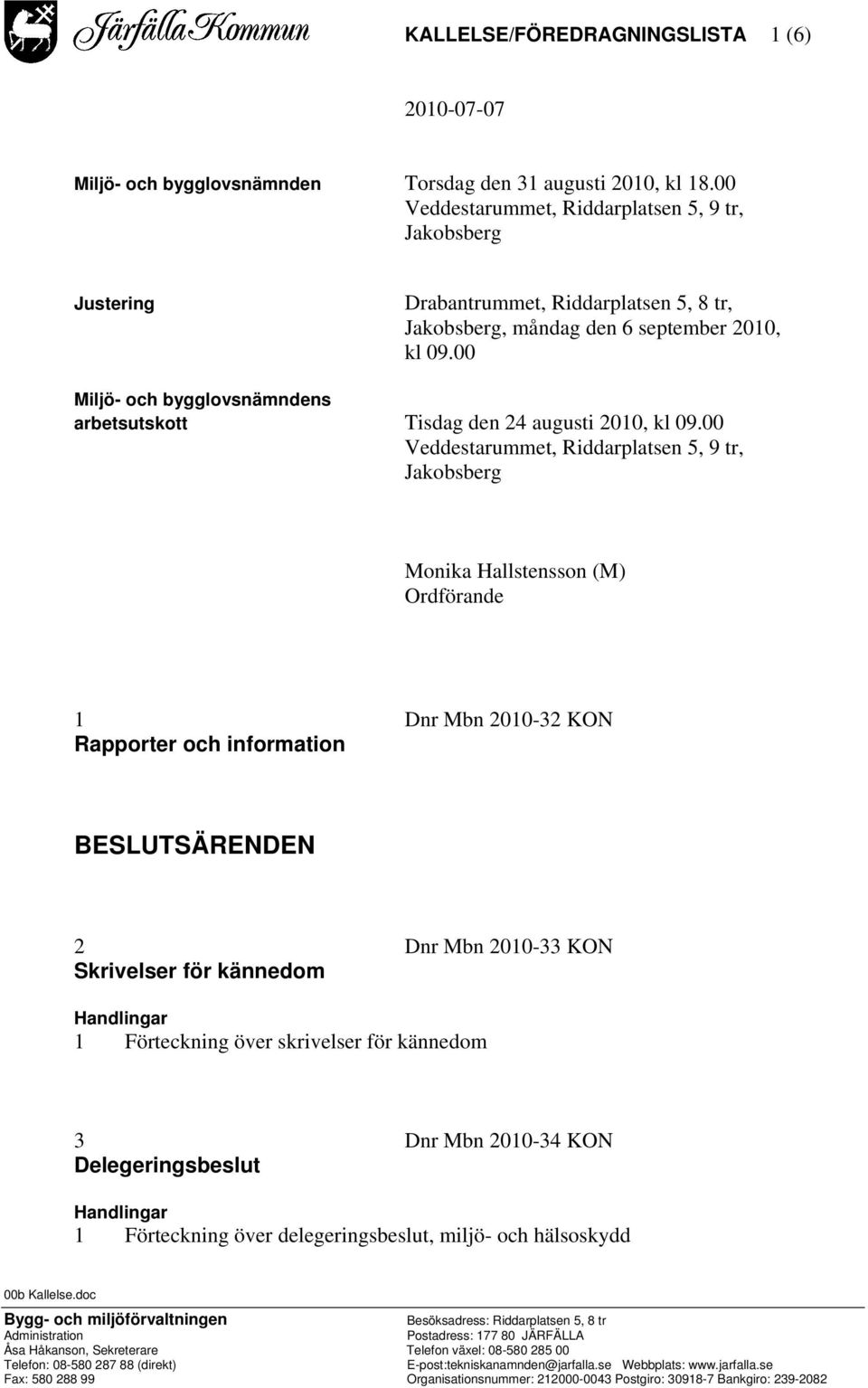 00 Miljö- och bygglovsnämndens arbetsutskott Tisdag den 24 augusti 2010, kl 09.