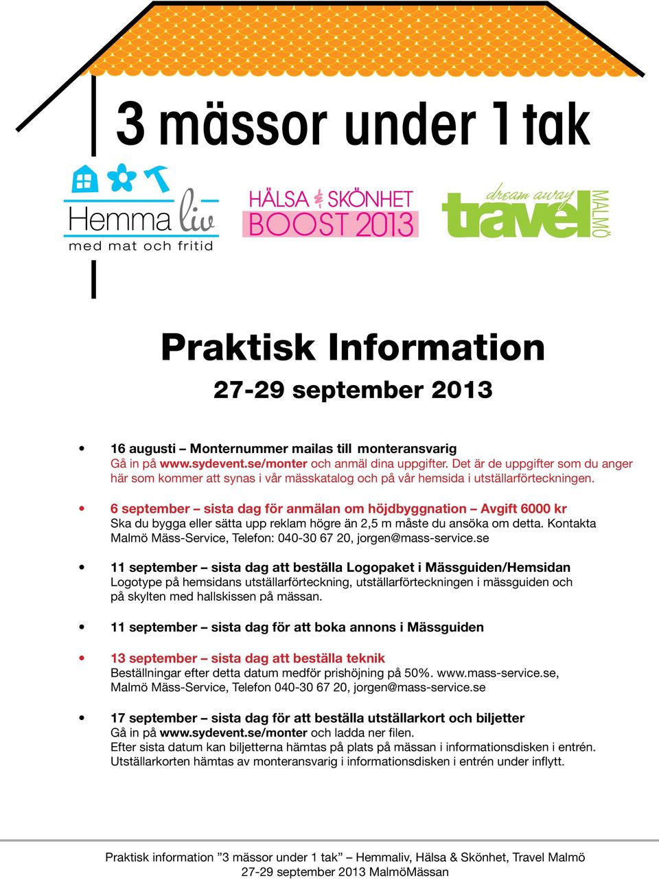 6 september sista dag för anmälan om höjdbyggnation Avgift 6000 kr Ska du bygga eller sätta upp reklam högre än 2,5 m måste du ansöka om detta.