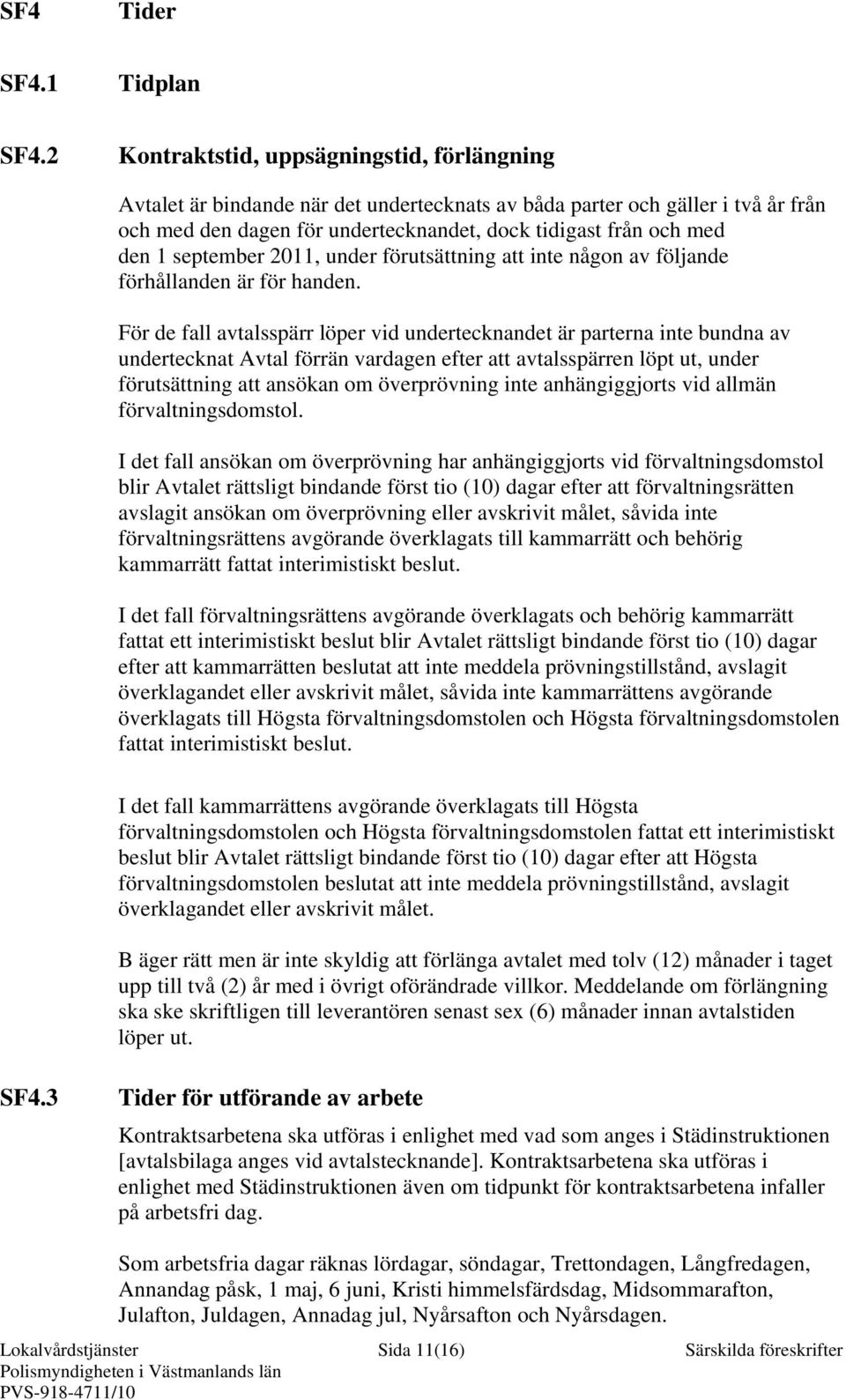 september 2011, under förutsättning att inte någon av följande förhållanden är för handen.