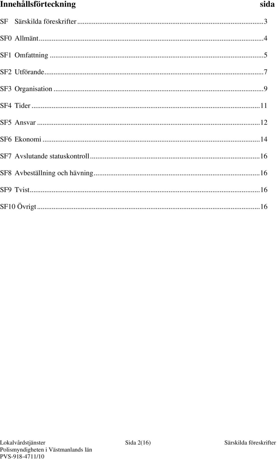 ..11 SF5 Ansvar...12 SF6 Ekonomi...14 SF7 Avslutande statuskontroll.