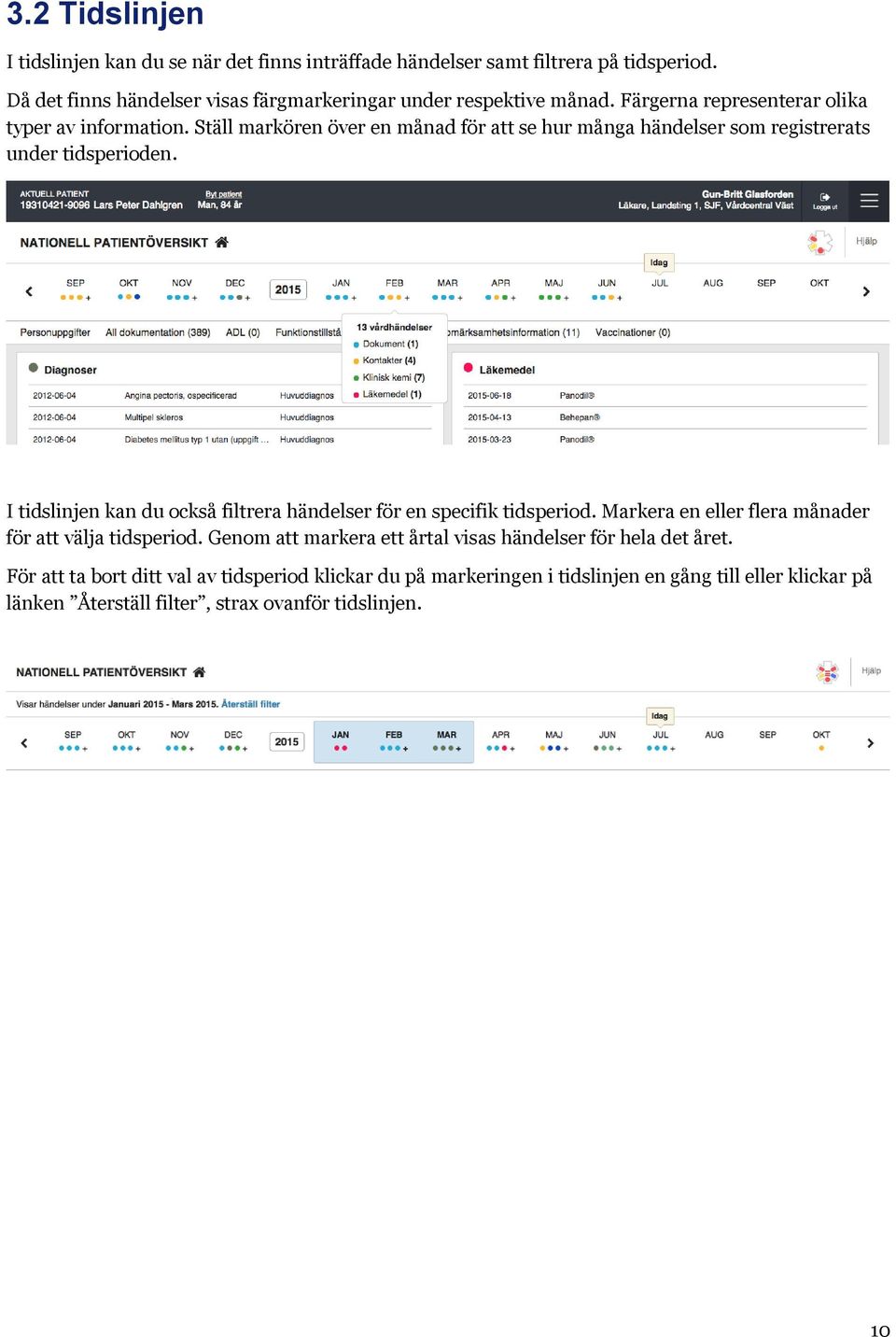 Ställ markören över en månad för att se hur många händelser som registrerats under tidsperioden. I tidslinjen kan du också filtrera händelser för en specifik tidsperiod.