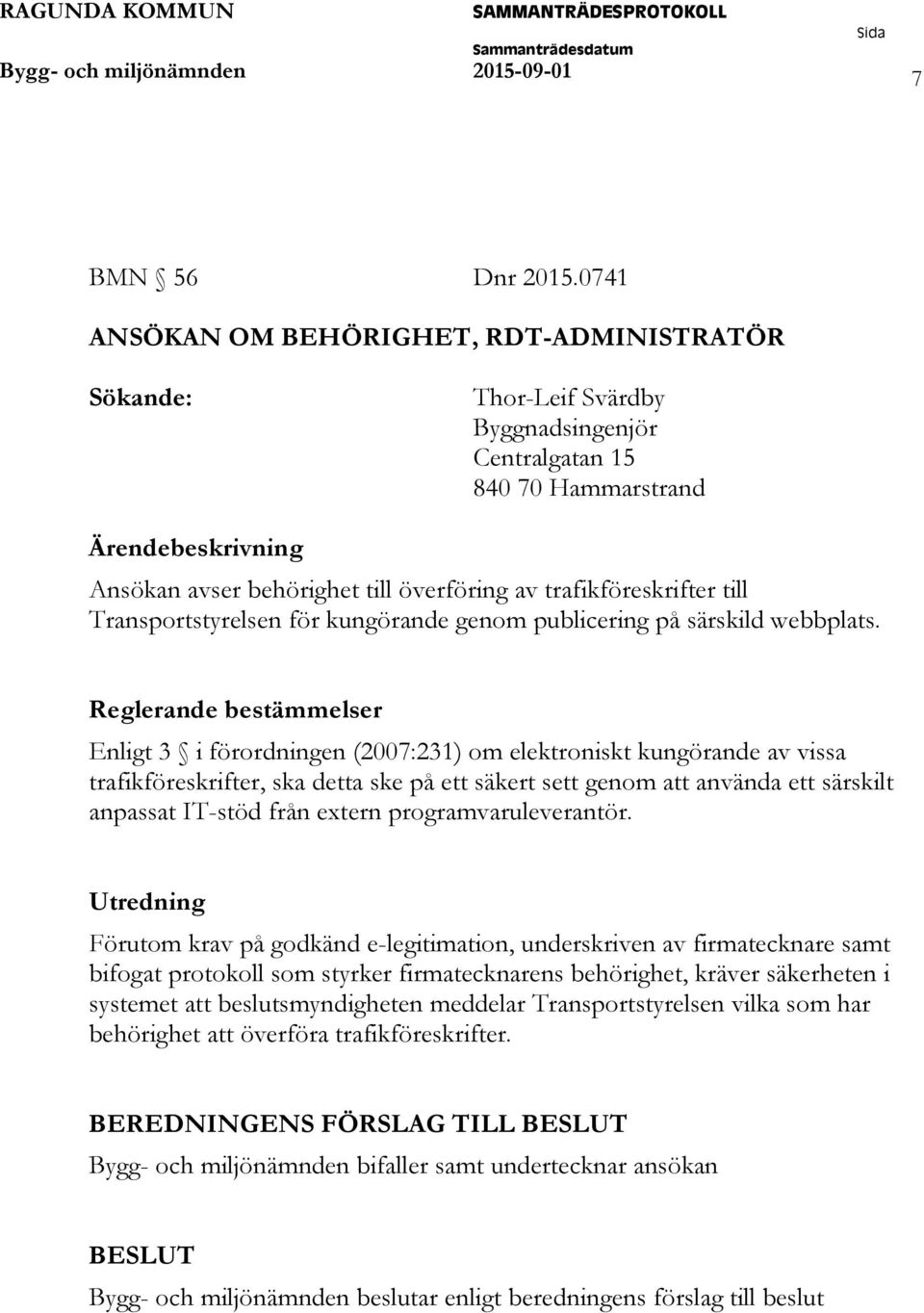 trafikföreskrifter till Transportstyrelsen för kungörande genom publicering på särskild webbplats.