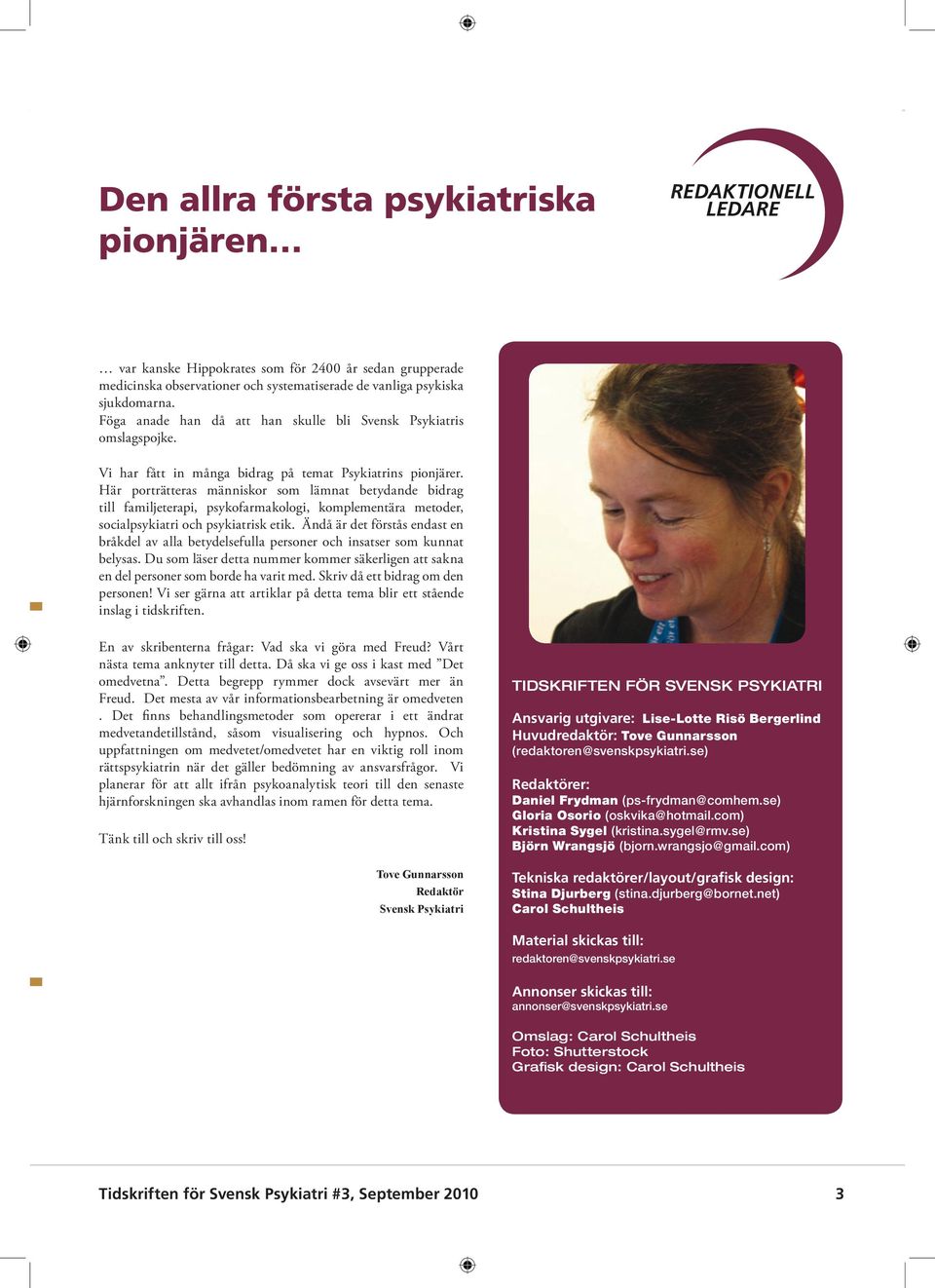 Här porträtteras människor som lämnat betydande bidrag till familjeterapi, psykofarmakologi, komplementära metoder, socialpsykiatri och psykiatrisk etik.