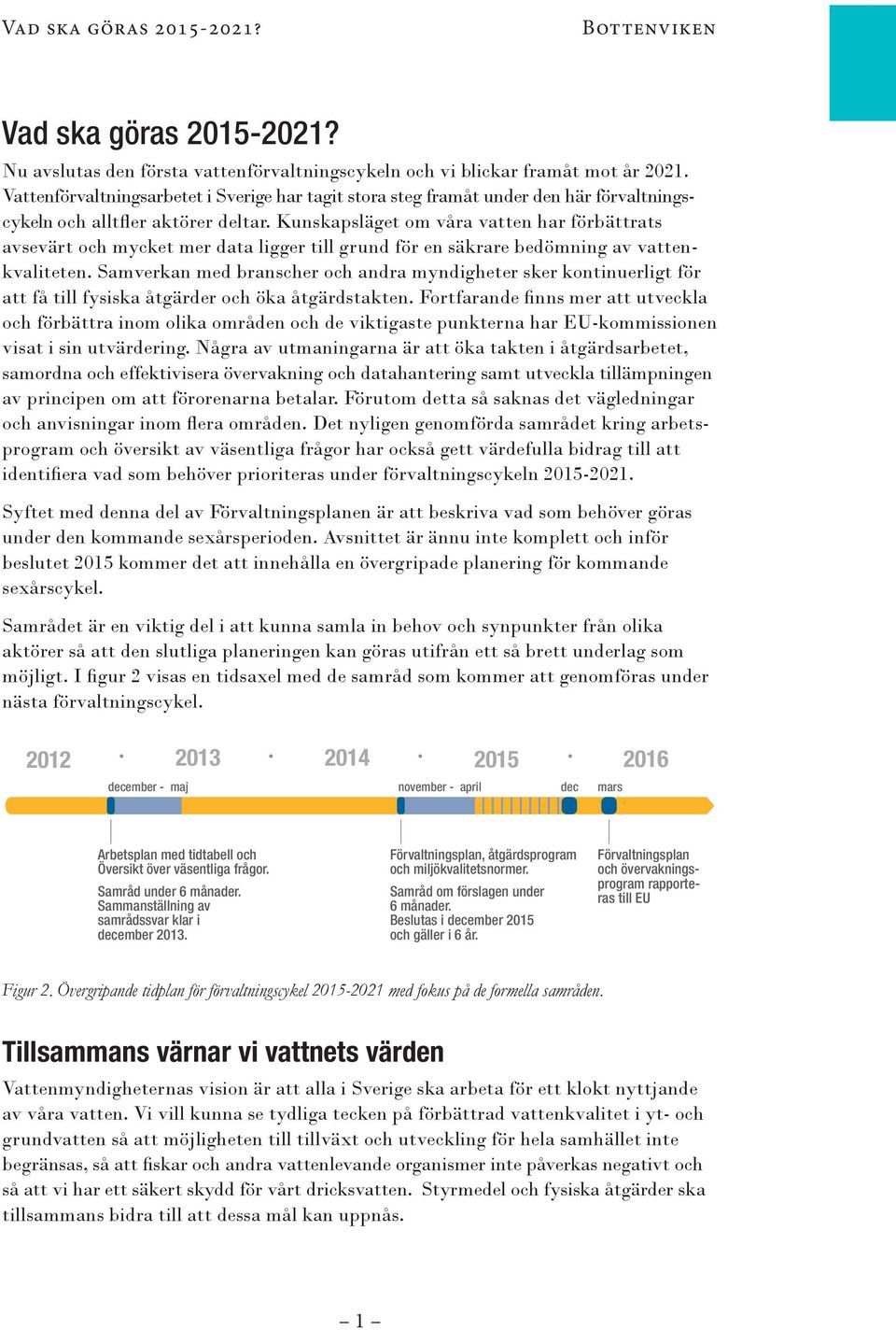 Kunskapsläget om våra vatten har förbättrats avsevärt och mycket mer data ligger till grund för en säkrare bedömning av vattenkvaliteten.