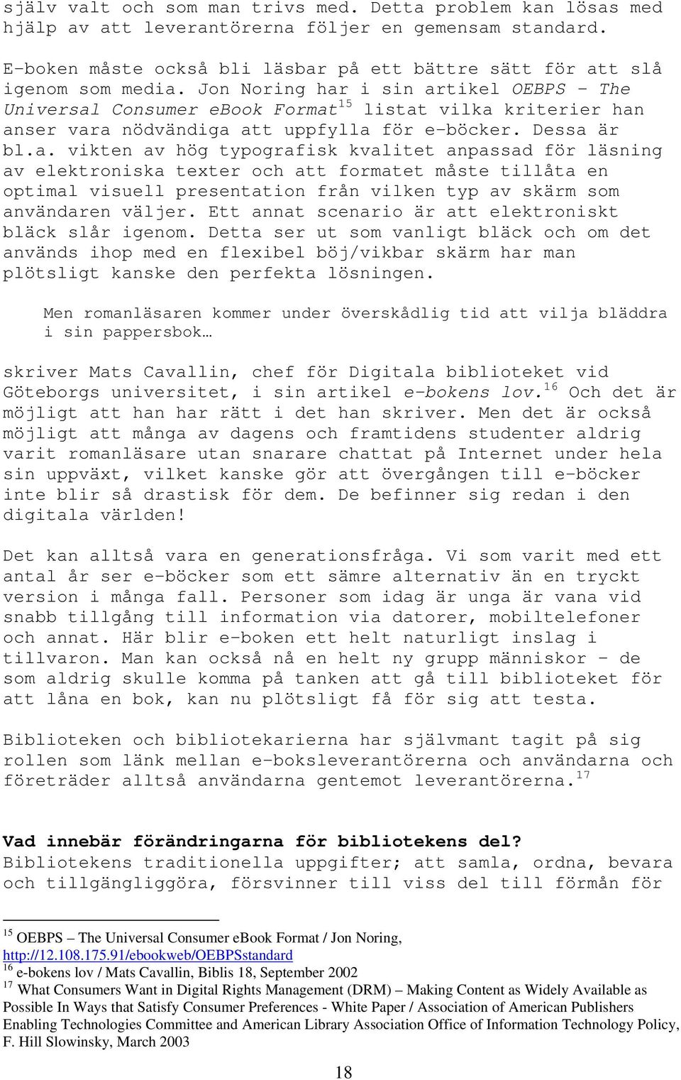 i sin artikel OEBPS - The Universal Consumer ebook Format 15 listat vilka kriterier han anser vara nödvändiga att uppfylla för e-böcker. Dessa är bl.a. vikten av hög typografisk kvalitet anpassad för läsning av elektroniska texter och att formatet måste tillåta en optimal visuell presentation från vilken typ av skärm som användaren väljer.