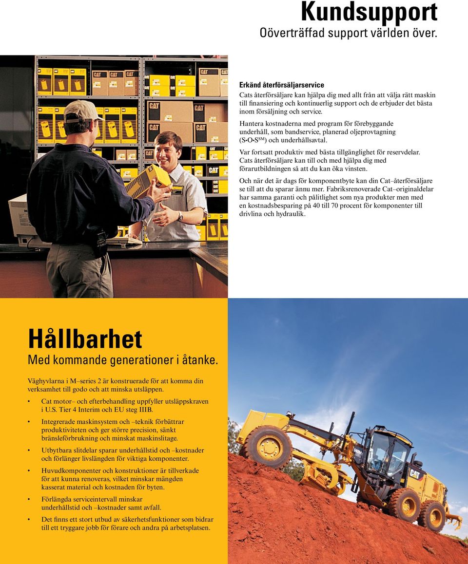 Hantera kostnaderna med program för förebyggande underhåll, som bandservice, planerad oljeprovtagning (S O S SM ) och underhållsavtal. Var fortsatt produktiv med bästa tillgänglighet för reservdelar.