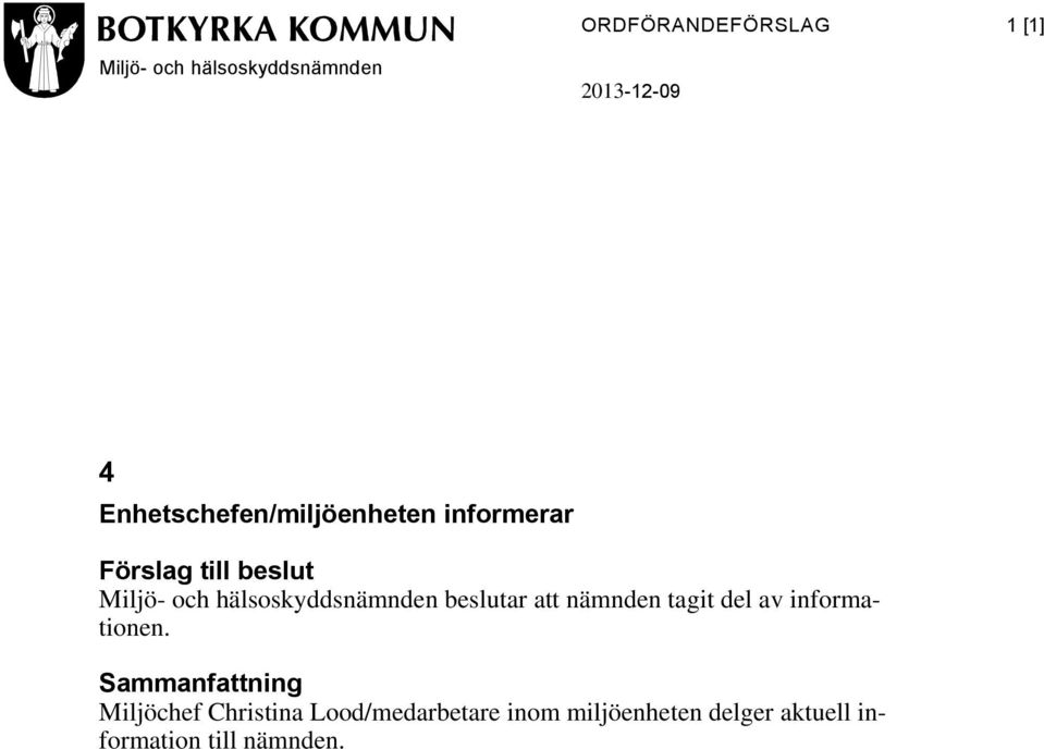 hälsoskyddsnämnden beslutar att nämnden tagit del av informationen.