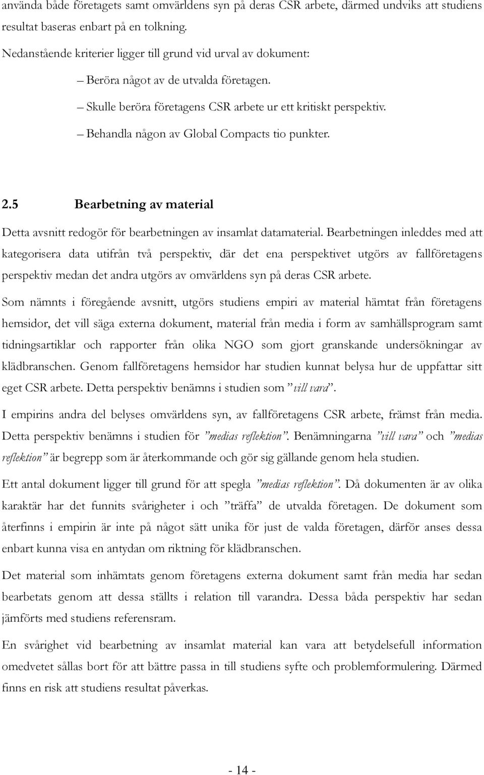 Behandla någon av Global Compacts tio punkter. 2.5 Bearbetning av material Detta avsnitt redogör för bearbetningen av insamlat datamaterial.