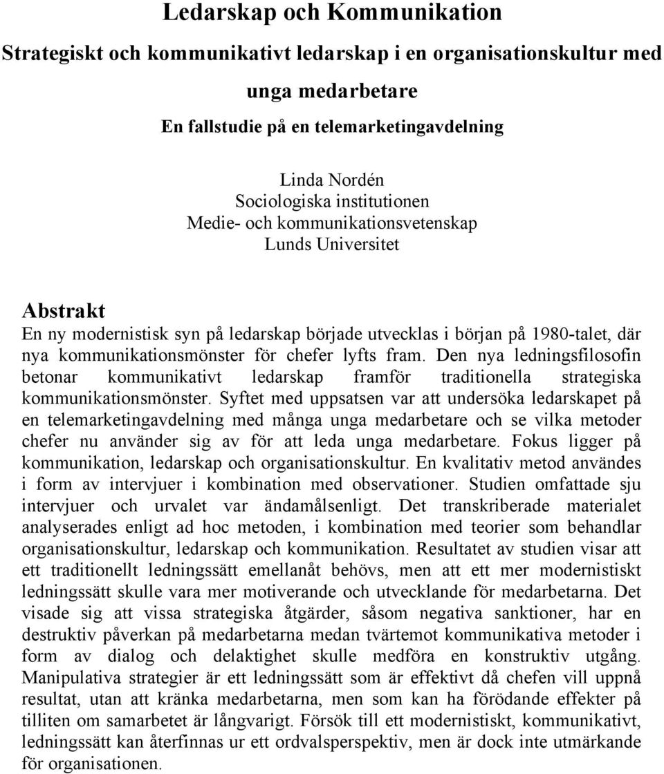 Den nya ledningsfilosofin betonar kommunikativt ledarskap framför traditionella strategiska kommunikationsmönster.