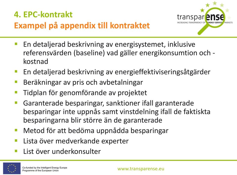 för genomförande av projektet Garanterade besparingar, sanktioner ifall garanterade besparingar inte uppnås samt vinstdelning ifall de