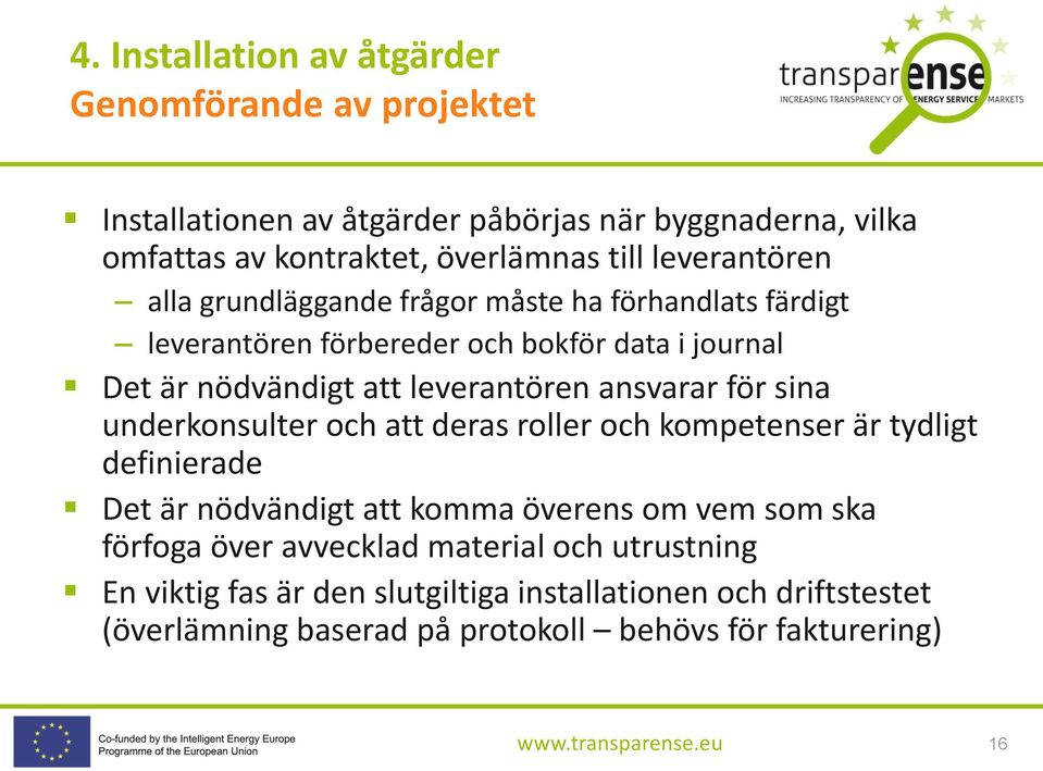 ansvarar för sina underkonsulter och att deras roller och kompetenser är tydligt definierade Det är nödvändigt att komma överens om vem som ska förfoga