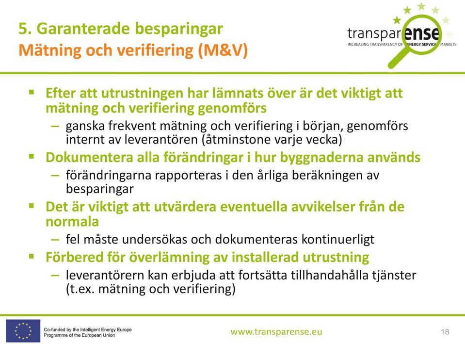 förändringarna rapporteras i den årliga beräkningen av besparingar Det är viktigt att utvärdera eventuella avvikelser från de normala fel måste undersökas och