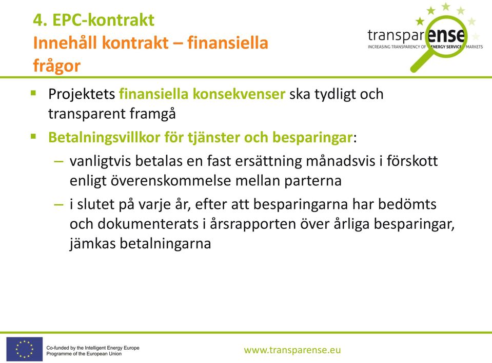 ersättning månadsvis i förskott enligt överenskommelse mellan parterna i slutet på varje år,