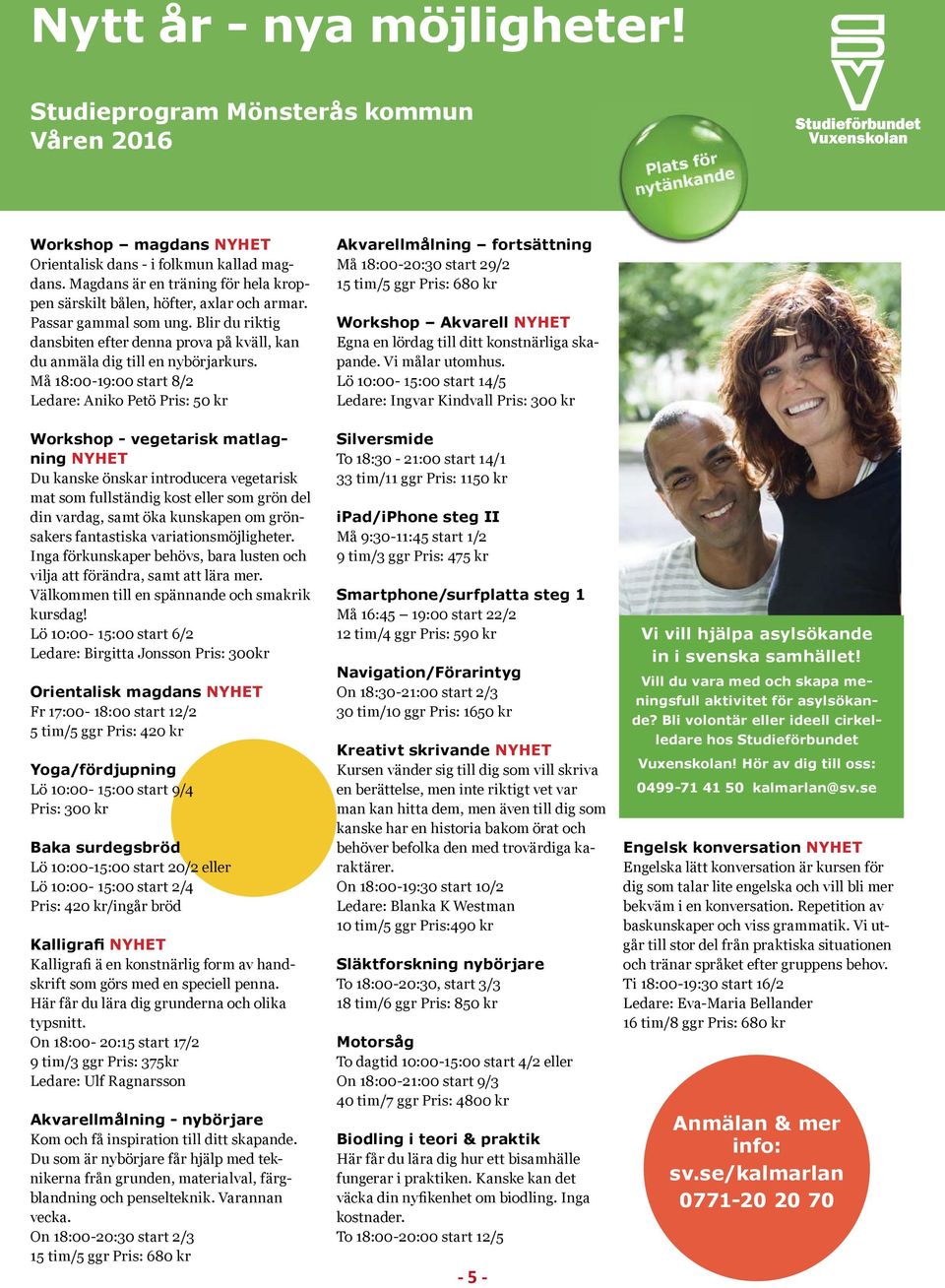 Må 18:00-19:00 start 8/2 Ledare: Aniko Petö Pris: 50 kr Akvarellmålning fortsättning Må 18:00-20:30 start 29/2 15 tim/5 ggr Pris: 680 kr Workshop Akvarell NYHET Egna en lördag till ditt konstnärliga