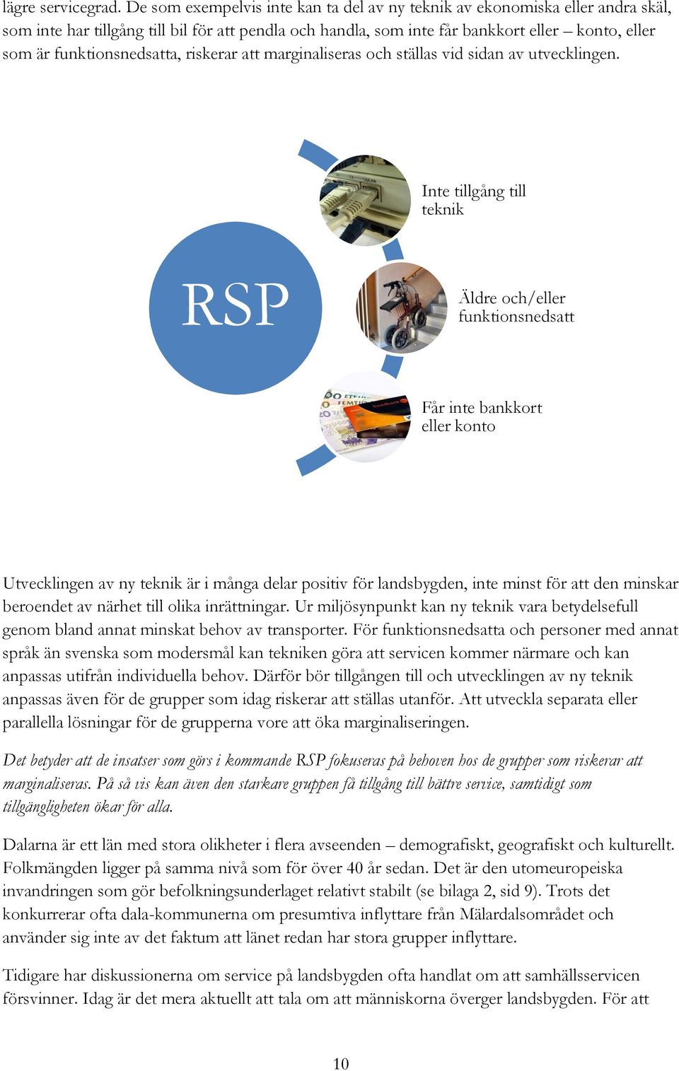 funktionsnedsatta, riskerar att marginaliseras och ställas vid sidan av utvecklingen.