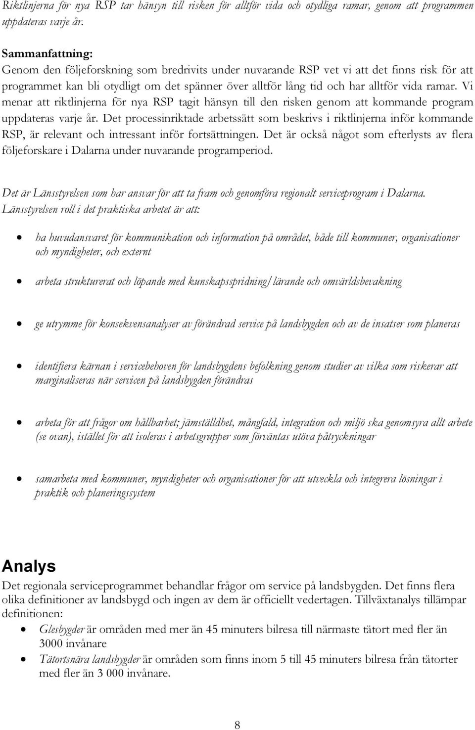 ramar. Vi menar att riktlinjerna för nya RSP tagit hänsyn till den risken genom att kommande program uppdateras varje år.