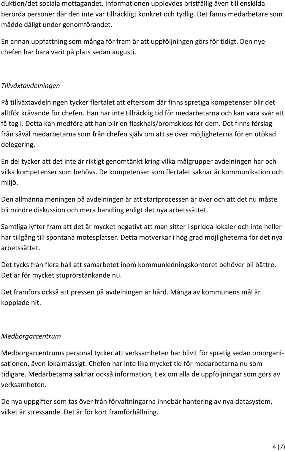 Tillväxtavdelningen På tillväxtavdelningen tycker flertalet att eftersom där finns spretiga kompetenser blir det alltför krävande för chefen.