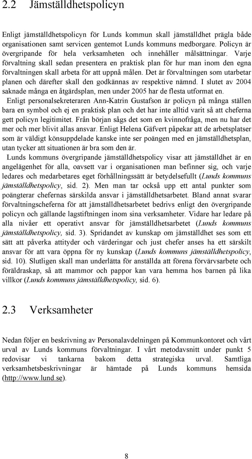 Varje förvaltning skall sedan presentera en praktisk plan för hur man inom den egna förvaltningen skall arbeta för att uppnå målen.