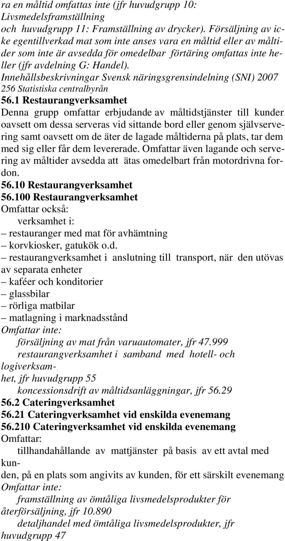 Innehållsbeskrivningar Svensk näringsgrensindelning (SNI) 2007 256 Statistiska centralbyrån 56.