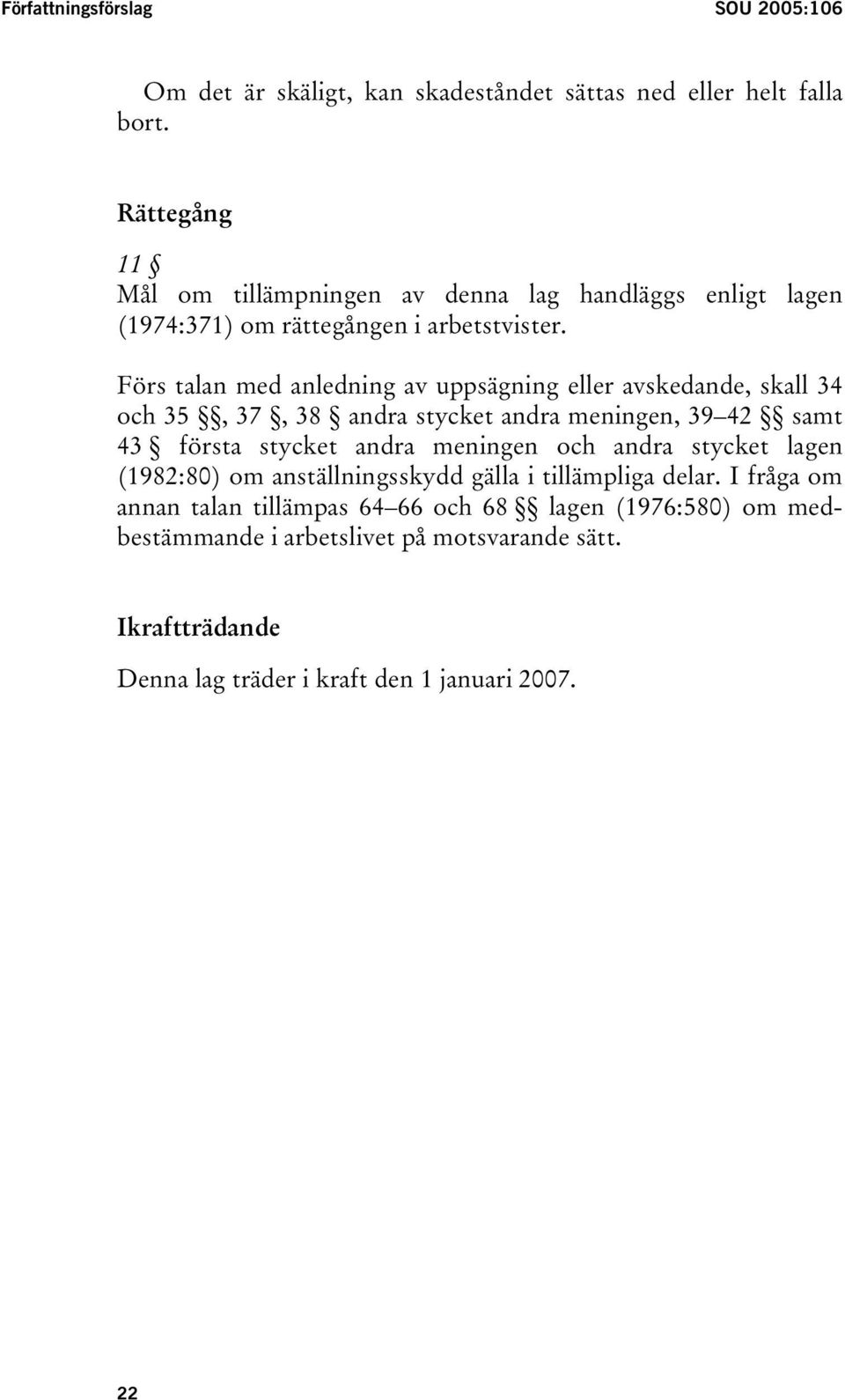 Förs talan med anledning av uppsägning eller avskedande, skall 34 och 35, 37, 38 andra stycket andra meningen, 39 42 samt 43 första stycket andra meningen