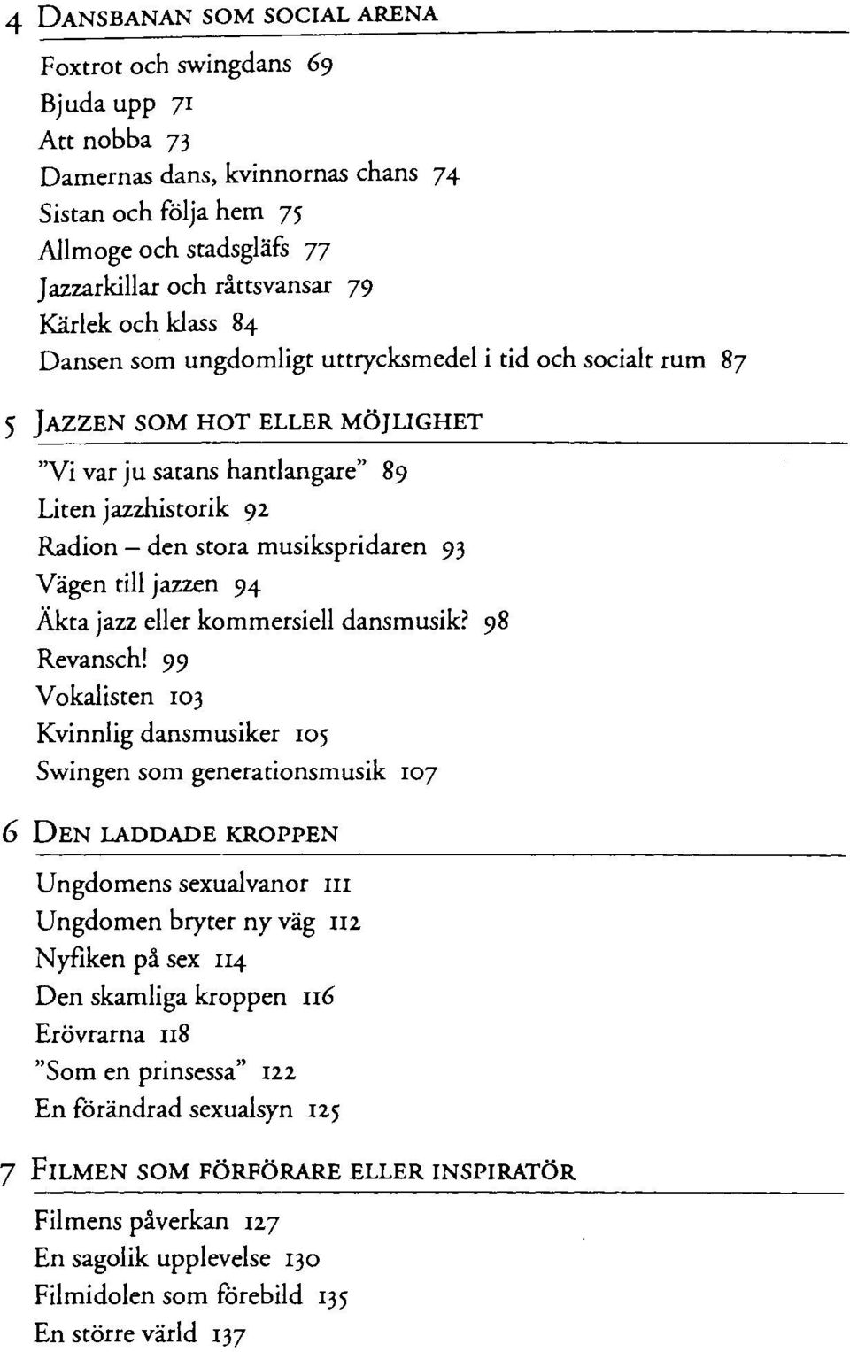 musikspridaren 93 Vägen till jazzen 94 Äkta jazz eller kommersiell dansmusik? 98 Revansch!