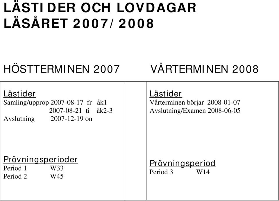 2007-12-19 on Lästider Vårterminen börjar 2008-01-07 Avslutning/Examen