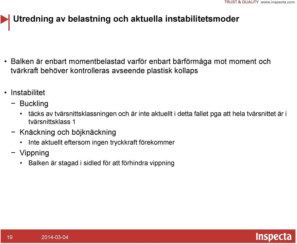 tvärsnittsklassningen och är inte aktuellt i detta fallet pga att hela tvärsnittet är i tvärsnittsklass 1 Knäckning