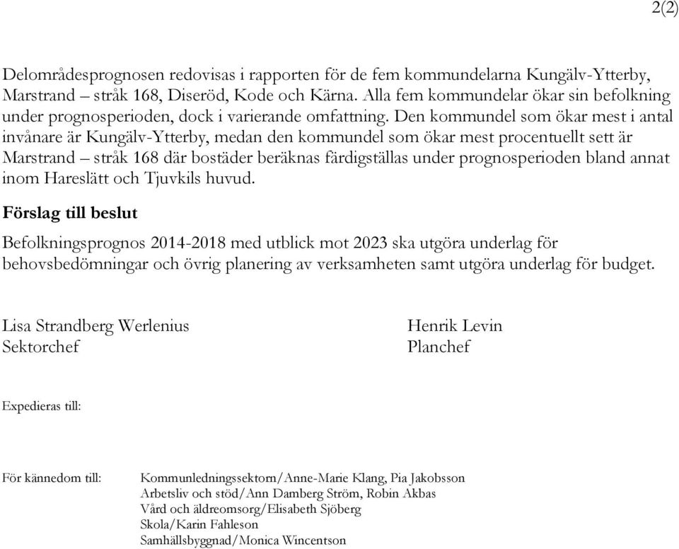 Den kommundel som ökar mest i antal invånare är Kungälv-Ytterby, medan den kommundel som ökar mest procentuellt sett är Marstrand stråk 168 där bostäder beräknas färdigställas under prognosperioden