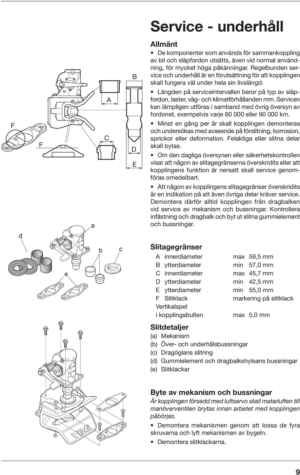 Längden på serviceintervallen beror på typ av släpfordon, laster, väg- och klimatförhållanden mm.