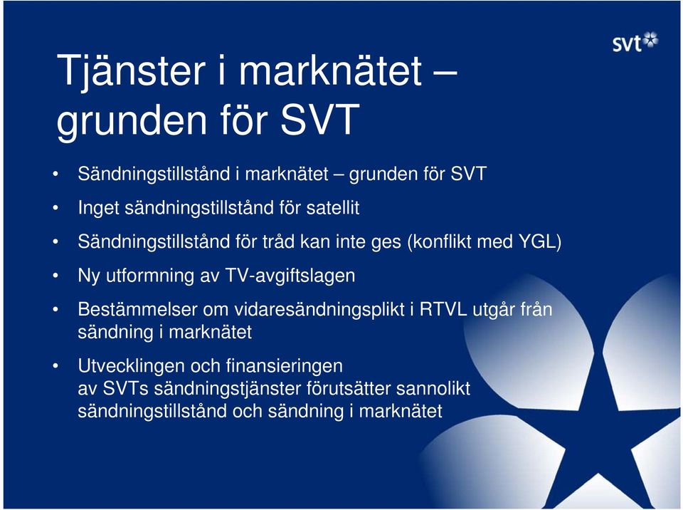 utformning av TV-avgiftslagen Bestämmelser om vidaresändningsplikt i RTVL utgår från sändning i