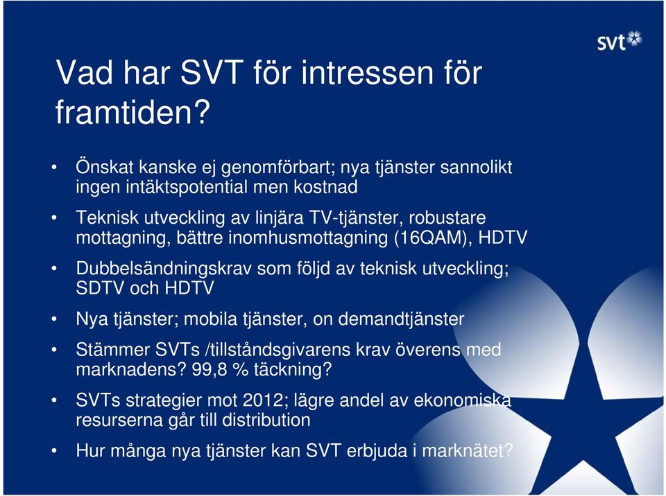 mottagning, bättre inomhusmottagning (16QAM), HDTV Dubbelsändningskrav som följd av teknisk utveckling; SDTV och HDTV Nya tjänster; mobila