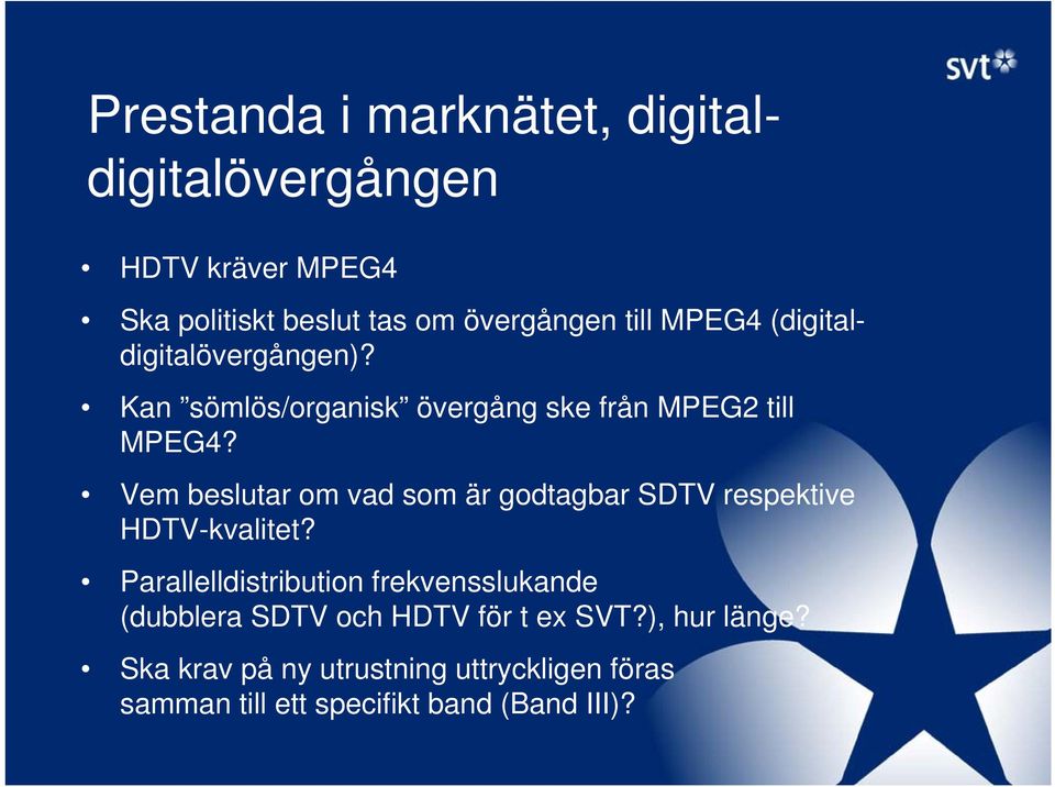 Vem beslutar om vad som är godtagbar SDTV respektive HDTV-kvalitet?