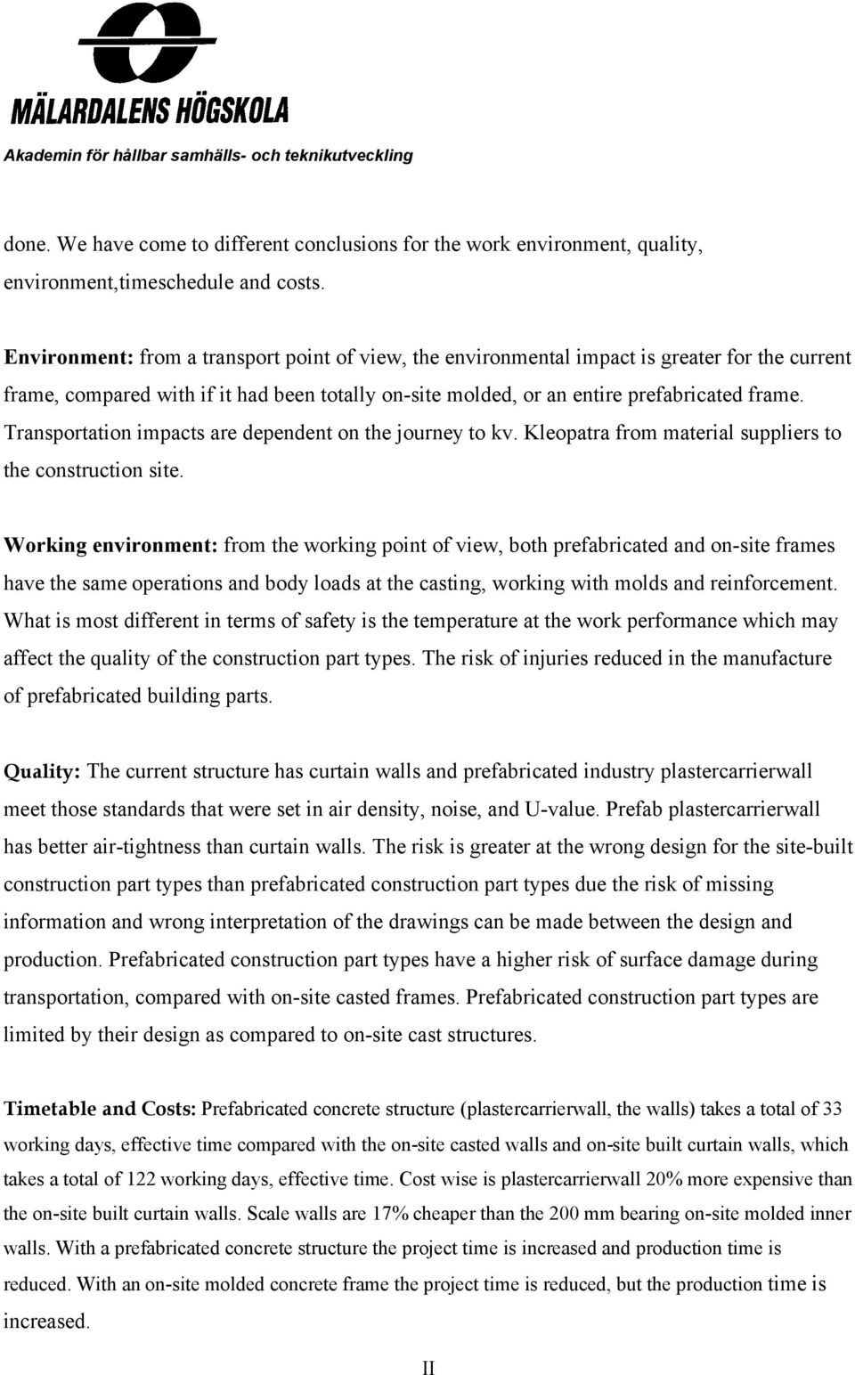 Transportation impacts are dependent on the journey to kv. Kleopatra from material suppliers to the construction site.